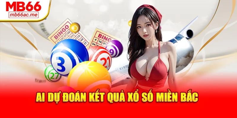 Xổ Số Miền Bắc Mb66 - Cập Nhật Kết Quả Trúng Thưởng 4 AI dự đoán kết quả xổ số miền Bắc