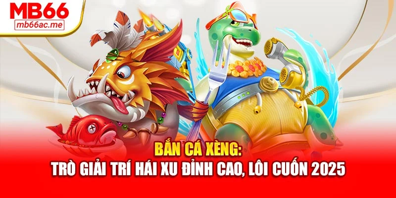 Bắn Cá Xèng: Trò Giải Trí Hái Xu Đỉnh Cao, Lôi Cuốn 2025 1 Bắn Cá Xèng: Trò Giải Trí Hái Xu Đỉnh Cao, Lôi Cuốn 2025