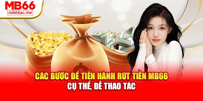 Rút Tiền MB66: Hướng Dẫn Chi Tiết Để Giao Dịch Thành Công 2 Các bước để tiến hành rút tiền MB66 cụ thể, dễ thao tác