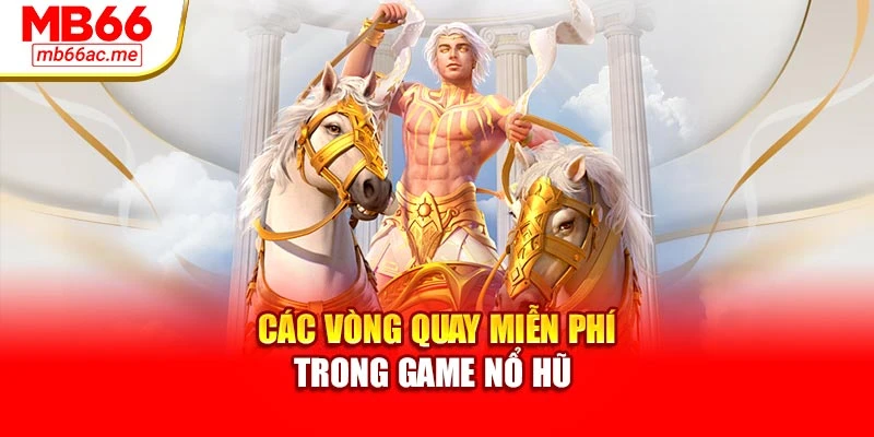 Game Nổ Hũ Mb66 Hấp Dẫn: Tỷ Lệ Trúng Thưởng Vượt Trội 3 Các vòng quay miễn phí trong game nổ hũ
