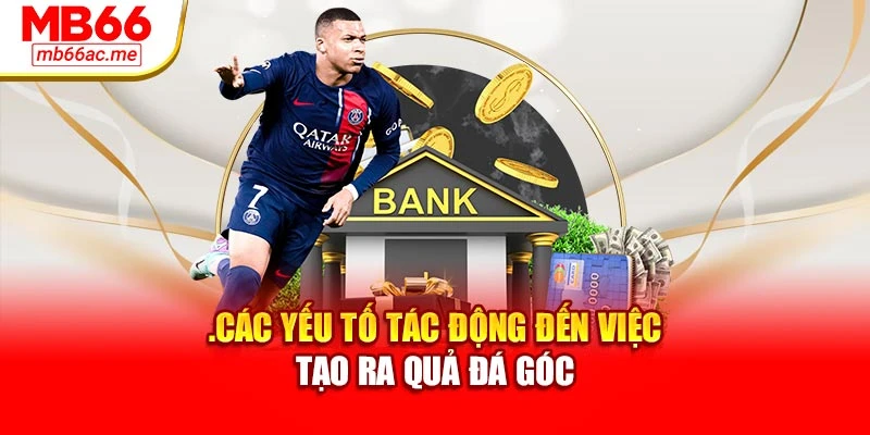 Kèo Phạt Góc: Bí Quyết Nắm Bắt Và Phân Tích Chuẩn Xác 3 .Các yếu tố tác động đến việc tạo ra quả đá góc