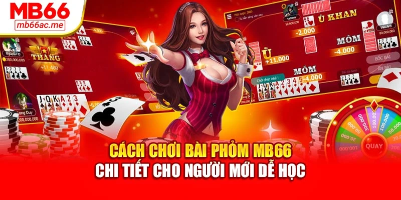 Cách Chơi Bài Phỏm Mb66 Chi Tiết Cho Người Mới Dễ Học 1 Cách Chơi Bài Phỏm Mb66 Chi Tiết Cho Người Mới Dễ Học