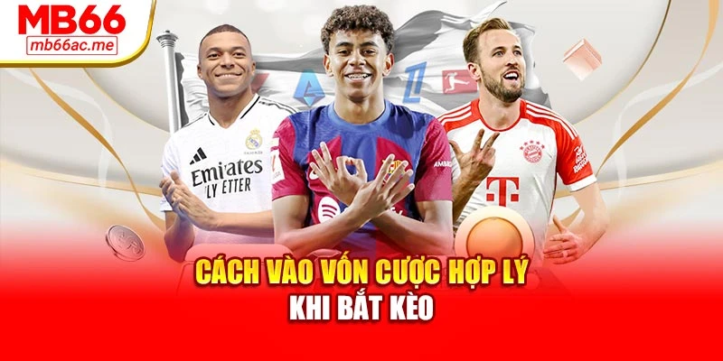 Kèo Rung: Chiến Lược Hiệu Quả Khi Cá Cược Bóng Đá Trực Tuyến 3 Cách vào vốn cược hợp lý khi bắt kèo