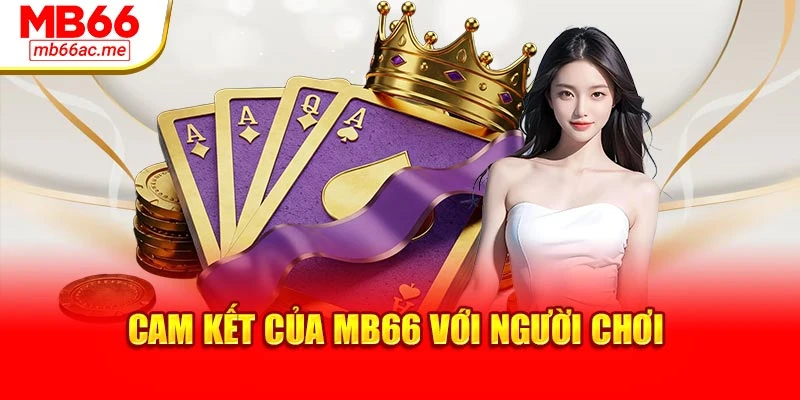 Giới thiệu MB66 2 Cam kết của MB66 với người chơi