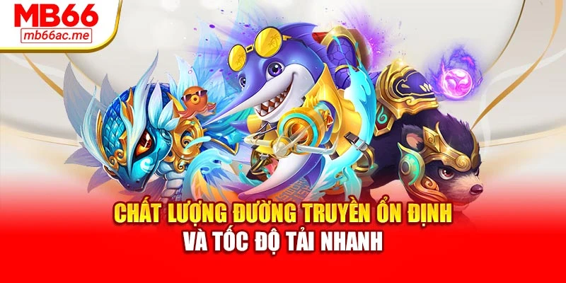 Bắn Cá Xu Giải Trí Đỉnh Cao, Săn Thưởng Lớn Tại Mb66 4 Chất lượng đường truyền ổn định và tốc độ tải nhanh