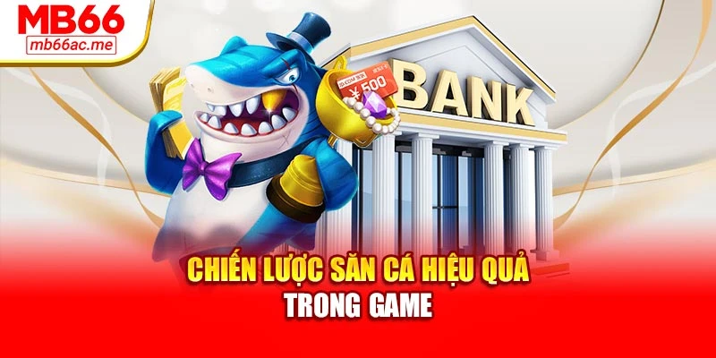 Bắn Cá Thần Tài – Giải Trí Đổi Thưởng Đậm Chất Chiến Thuật 3 Chiến lược săn cá hiệu quả trong game