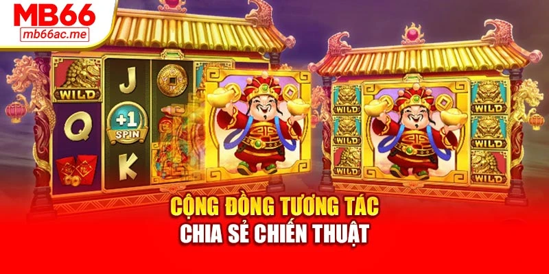Nổ Hũ Thần Tài Mb66 Đem Đến Cơ Hội Thưởng Siêu Khủng 4 Cộng đồng tương tác chia sẻ chiến thuật