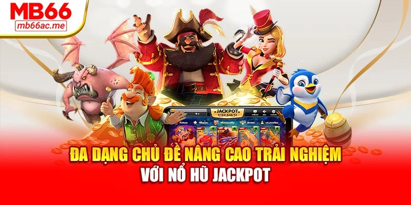 Nổ Hũ Jackpot Mb66 - Game Quay Thưởng Hấp Dẫn Nhất 2 Đa dạng chủ đề nâng cao trải nghiệm với nổ hũ jackpot