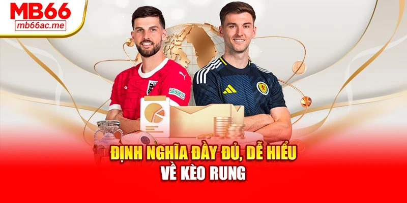 Kèo Rung: Chiến Lược Hiệu Quả Khi Cá Cược Bóng Đá Trực Tuyến 2 Định nghĩa đầy đủ, dễ hiểu về kèo rung