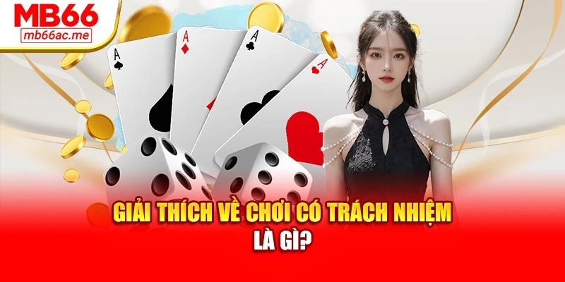 chơi có trách nhiệm 1 Giải thích về chơi có trách nhiệm là gì