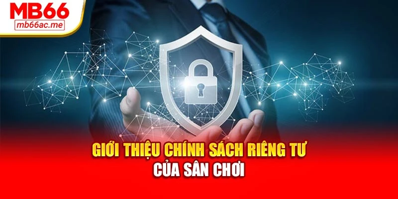 Chính sách riêng tư 1 Giới thiệu chính sách riêng tư của sân chơi