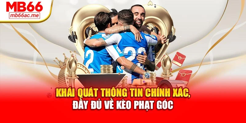Kèo Phạt Góc: Bí Quyết Nắm Bắt Và Phân Tích Chuẩn Xác 2 Khái quát thông tin chính xác, đầy đủ về kèo phạt góc