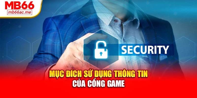 Chính sách riêng tư 2 Mục đích sử dụng thông tin của cổng game
