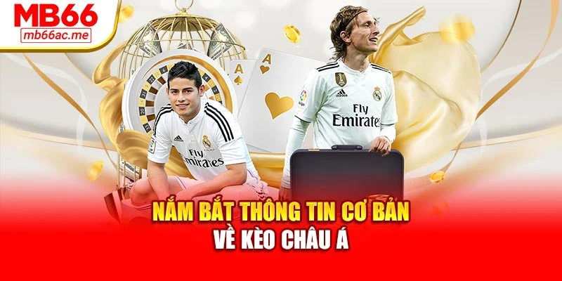 Kèo Châu Á: Chiến Lược Hiệu Quả Giúp Gia Tăng Tỷ Lệ Thắng 2 Nắm bắt thông tin cơ bản về kèo châu Á