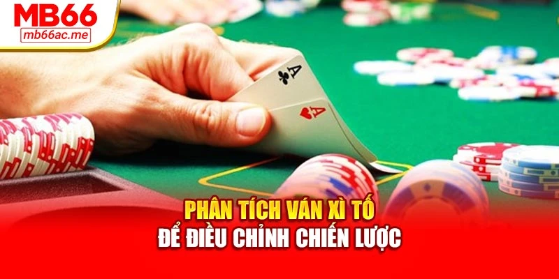 Cách Chơi Xì Tố Chi Tiết Tại Nhà Cái Mb66 Cho Người Mới 4 Phân tích ván xì tố để điều chỉnh chiến lược
