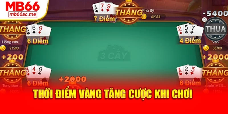 Cách Chơi Ba Cây Chuẩn Xác Hiệu Quả Tại Nhà Cái Mb66 4 Thời điểm vàng tăng cược khi chơi