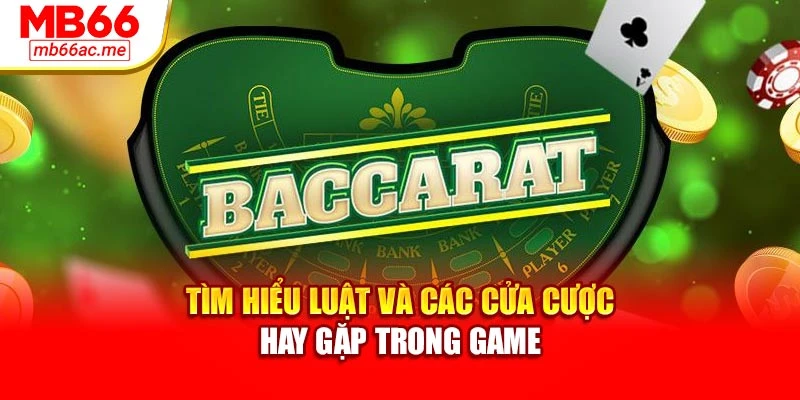 Cách Chơi Baccarat Hiệu Quả: Nắm Chắc Từng Nước Đi 2 Tìm hiểu luật và các cửa cược hay gặp trong game