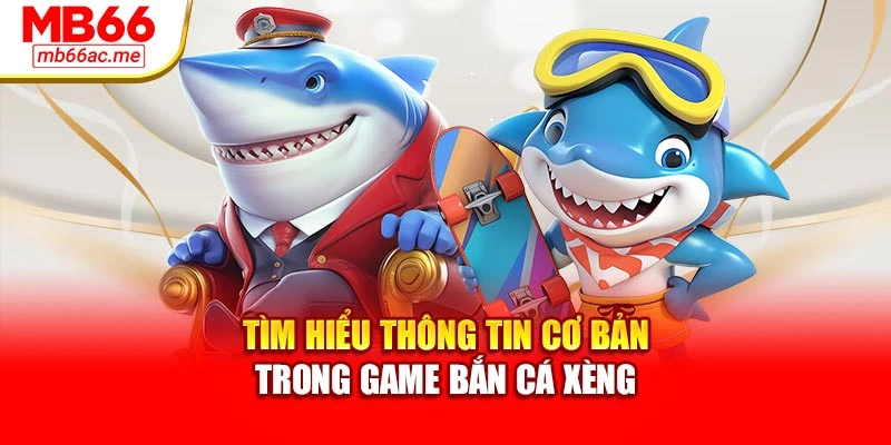 Bắn Cá Xèng: Trò Giải Trí Hái Xu Đỉnh Cao, Lôi Cuốn 2025 2 Tìm hiểu thông tin cơ bản trong game bắn cá xèng