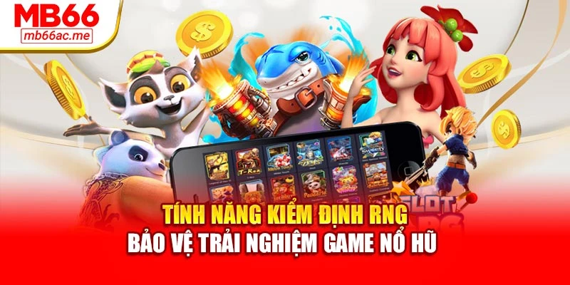 Game Nổ Hũ Mb66 Hấp Dẫn: Tỷ Lệ Trúng Thưởng Vượt Trội 4 Tính năng kiểm định RNG bảo vệ trải nghiệm game nổ hũ