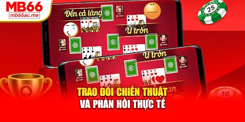 Cách Chơi Bài Phỏm Mb66 Chi Tiết Cho Người Mới Dễ Học 4 Trao đổi chiến thuật và phản hồi thực tế