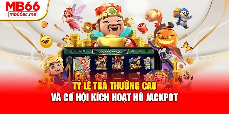 Nổ Hũ Jackpot Mb66 - Game Quay Thưởng Hấp Dẫn Nhất 3 Tỷ lệ trả thưởng cao và cơ hội kích hoạt hũ jackpot