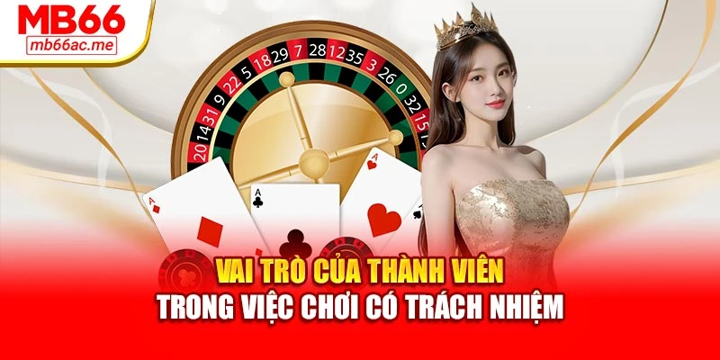 chơi có trách nhiệm 3 Vai trò của thành viên trong việc chơi có trách nhiệm