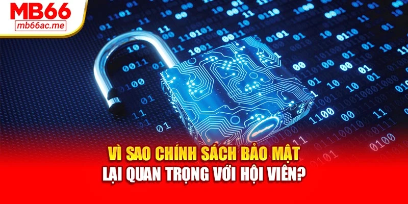 chính sách bảo mật 1 Vì sao chính sách bảo mật lại quan trọng với hội viên